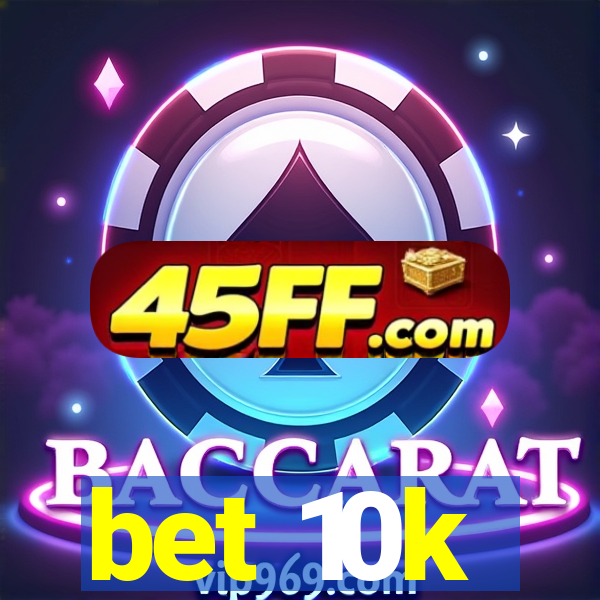 bet 10k